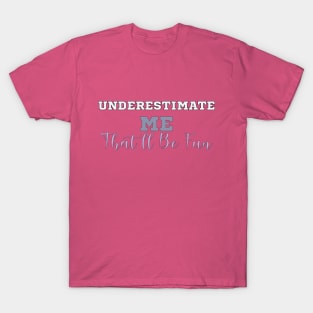 Underestimate Me That'll Be Fun, T-Shirt